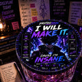 I Will Make It Cause I'm Insane